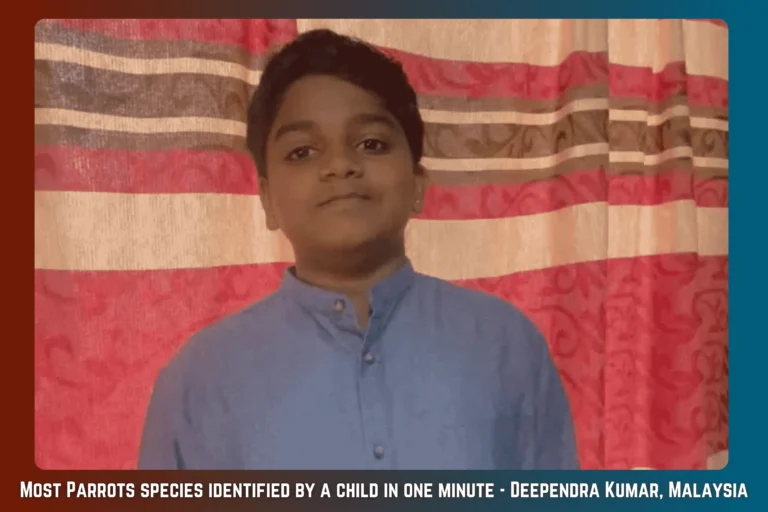 Most Parrots species identified by a child in one minute – Deependra Kumar, Malaysia